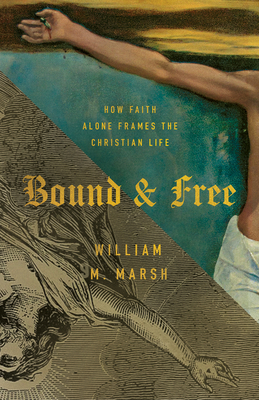 Bound and Free: How Faith Alone Frames the Chri... 1087788900 Book Cover