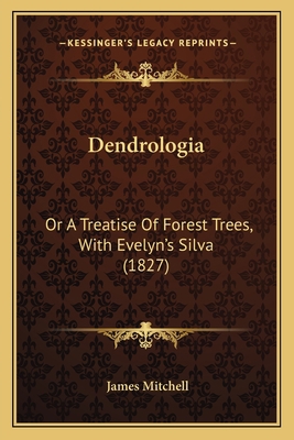 Dendrologia: Or a Treatise of Forest Trees, wit... 116461908X Book Cover