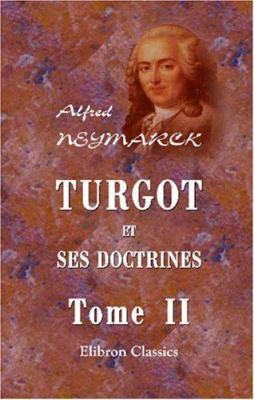 Turgot et ses doctrines: Tome 2 (French Edition) 0543942678 Book Cover