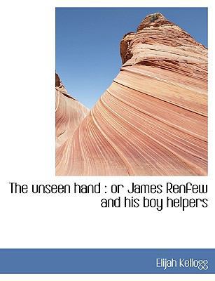 The Unseen Hand: Or James Renfew and His Boy He... 1117965945 Book Cover