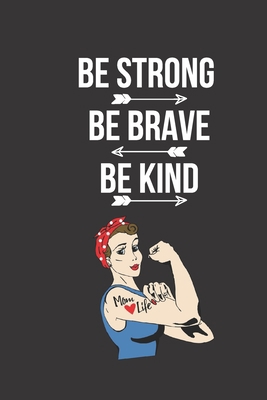 Be Strong, Be Brave, Be Kind: A great Strong wo... 1650919417 Book Cover