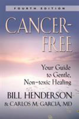 Cancer-Free: Your Guide to Gentle, Non-Toxic He... 1601451830 Book Cover