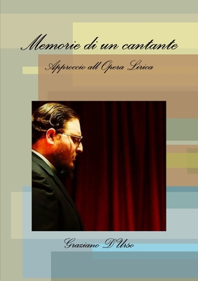 Memorie di un cantante. Approccio all'Opera Lirica [Italian] 0244266824 Book Cover