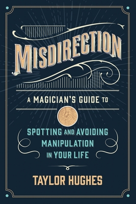 Misdirection: A Magician's Guide to Spotting an... 1737707314 Book Cover