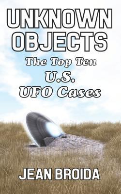 Unknown Objects: The Top Ten U.S. UFO Cases 1728789427 Book Cover