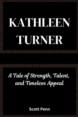 Kathleen Turner: A Tale of Strength, Talent, an...            Book Cover