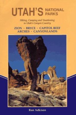 Utah's National Parks: Hiking, Camping, and Vacationing in Utah's Canyon Country : Zion, Bryce, Capitol Reef, Arches, Canyonlands