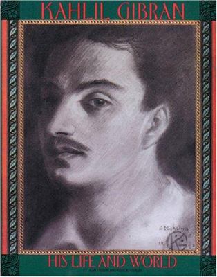 Kahlil Gibran: His Life and World 156656249X Book Cover