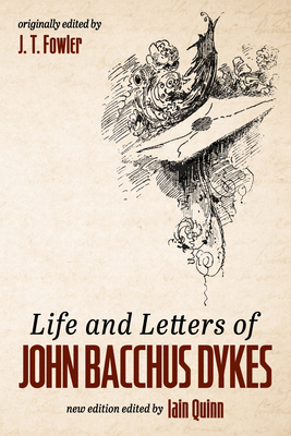 Life and Letters of John Bacchus Dykes 1532694660 Book Cover