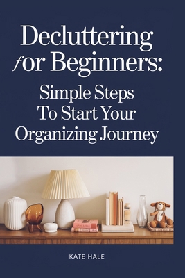 Decluttering for Beginners: Simple Steps to Sta... B0DJMPTKXH Book Cover