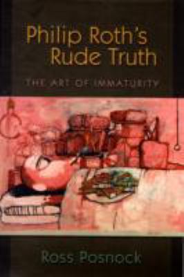 Philip Roth's Rude Truth: The Art of Immaturity 0691138435 Book Cover