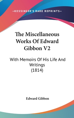 The Miscellaneous Works Of Edward Gibbon V2: Wi... 1436571499 Book Cover