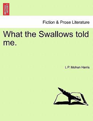 What the Swallows Told Me. 1241094993 Book Cover