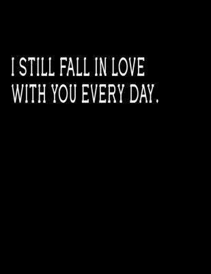 I still fall in love  with you every day.: Journal Blank, Lined Writing Journal Lined for Women, Diary, Journal For Her (Deep Quotes) (8.5 x 11 Large)  Lined notebook