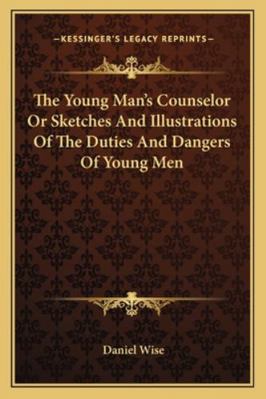 The Young Man's Counselor Or Sketches And Illus... 1163235164 Book Cover