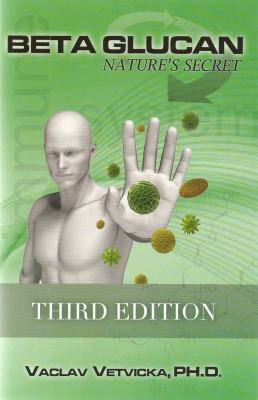 Beta Glucan: Nature's Secret, Third Edition 0984144528 Book Cover