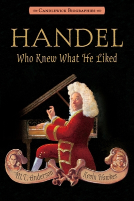 Handel, Who Knew What He Liked 0763665991 Book Cover