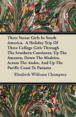 Three Vassar Girls in South America. a Holiday ... 1446064239 Book Cover
