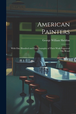 American Painters: With One Hundred and Four Ex... 1021748684 Book Cover