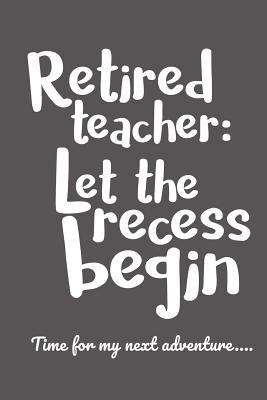 Retired Teacher: Let the Recess Begin - Time fo... 1720673462 Book Cover