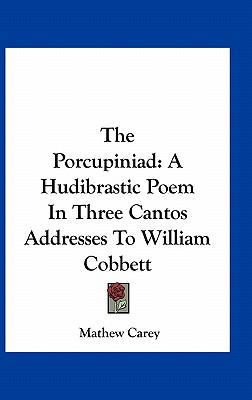 The Porcupiniad: A Hudibrastic Poem In Three Ca... 1163723657 Book Cover