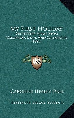 My First Holiday: Or Letters Home from Colorado... 1165053373 Book Cover