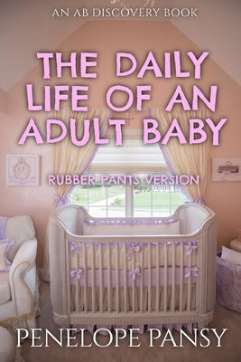 The Daily Life of an Adult Baby (Rubber Pants V...            Book Cover