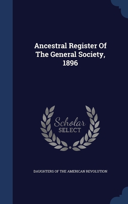 Ancestral Register Of The General Society, 1896 1340124645 Book Cover