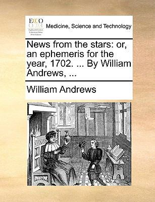 News from the Stars: Or, an Ephemeris for the Y... 1170555128 Book Cover