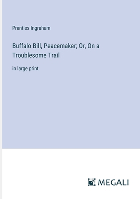 Buffalo Bill, Peacemaker; Or, On a Troublesome ... 338709308X Book Cover