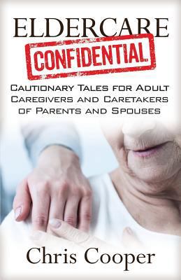 Eldercare Confidential: Cautionary Tales for Ad... 1941870732 Book Cover