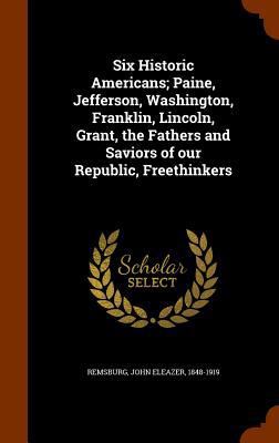 Six Historic Americans; Paine, Jefferson, Washi... 1346075662 Book Cover