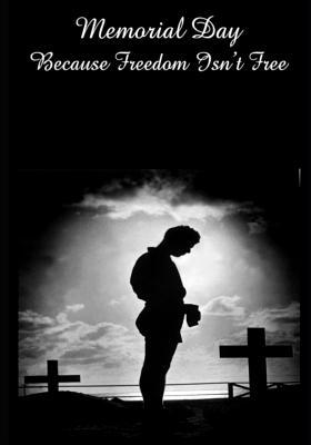 Memorial Day Because Freedom Isn't Free: Becaus... 1099183014 Book Cover