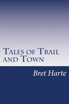 Tales of Trail and Town 1500234958 Book Cover