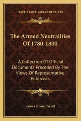 The Armed Neutralities Of 1780-1800: A Collecti... 1163311855 Book Cover