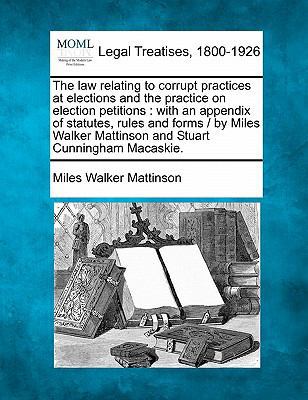 The Law Relating to Corrupt Practices at Electi... 1240149409 Book Cover