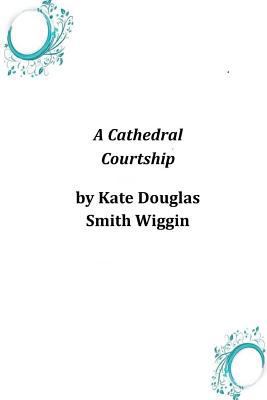 A Cathedral Courtship 1497320992 Book Cover