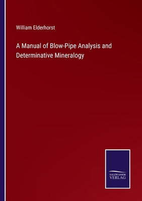 A Manual of Blow-Pipe Analysis and Determinativ... 3752564202 Book Cover