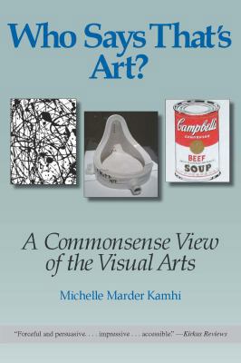 Who Says That's Art?: A Commonsense View of the... 0990605701 Book Cover