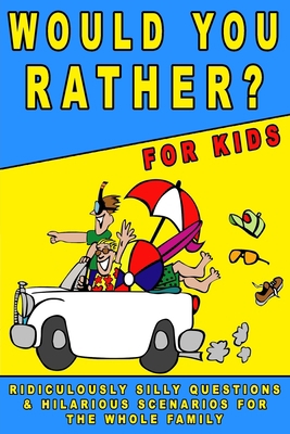 Would You Rather for Kids: Ridiculously Silly Q... 1088934196 Book Cover