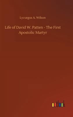 Life of David W. Patten - The First Apostolic M... 3732661431 Book Cover
