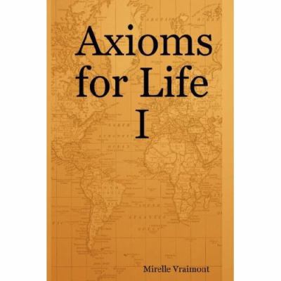 Axioms for Life I 0615136982 Book Cover