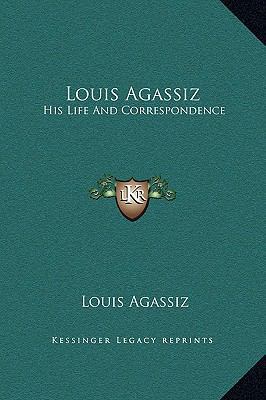 Louis Agassiz: His Life And Correspondence 1169333338 Book Cover