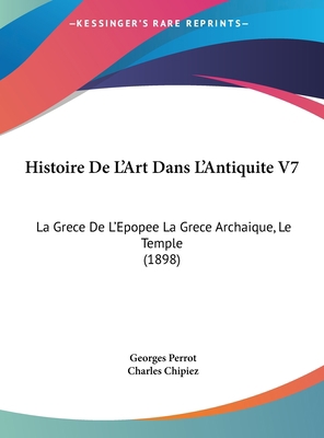 Histoire de L'Art Dans L'Antiquite V7: La Grece... [French] 116241443X Book Cover