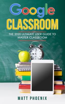 Google Classroom: The 2020 ultimate user guide ... B087L1HMG9 Book Cover