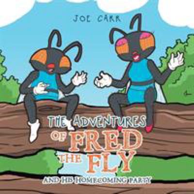 The Adventures of Fred the Fly: And His Homecom... 1514447819 Book Cover