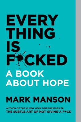 Everything Is F*cked: A Book About Hope 0063091054 Book Cover