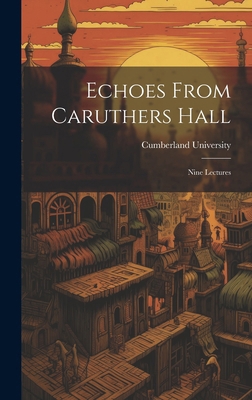Echoes From Caruthers Hall: Nine Lectures 1019906391 Book Cover