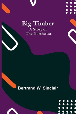 Big Timber: A Story of the Northwest 9354941370 Book Cover
