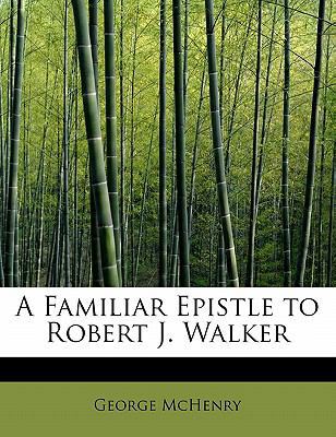 A Familiar Epistle to Robert J. Walker 1241679746 Book Cover